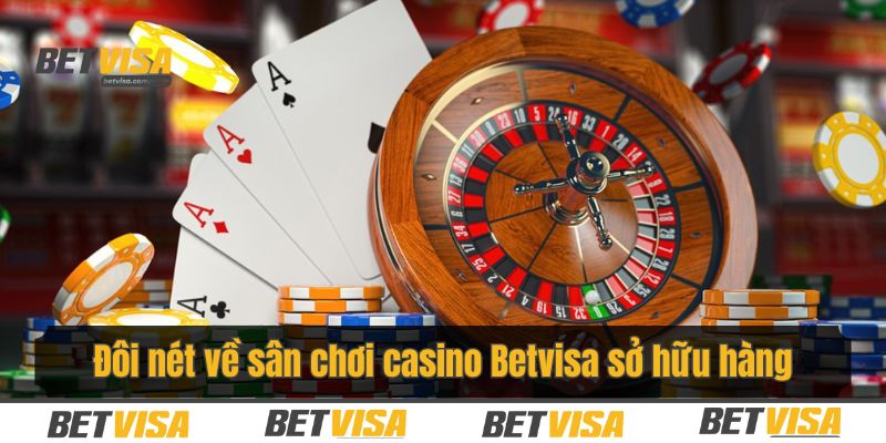 Đôi nét về sân chơi casino Betvisa sở hữu hàng
